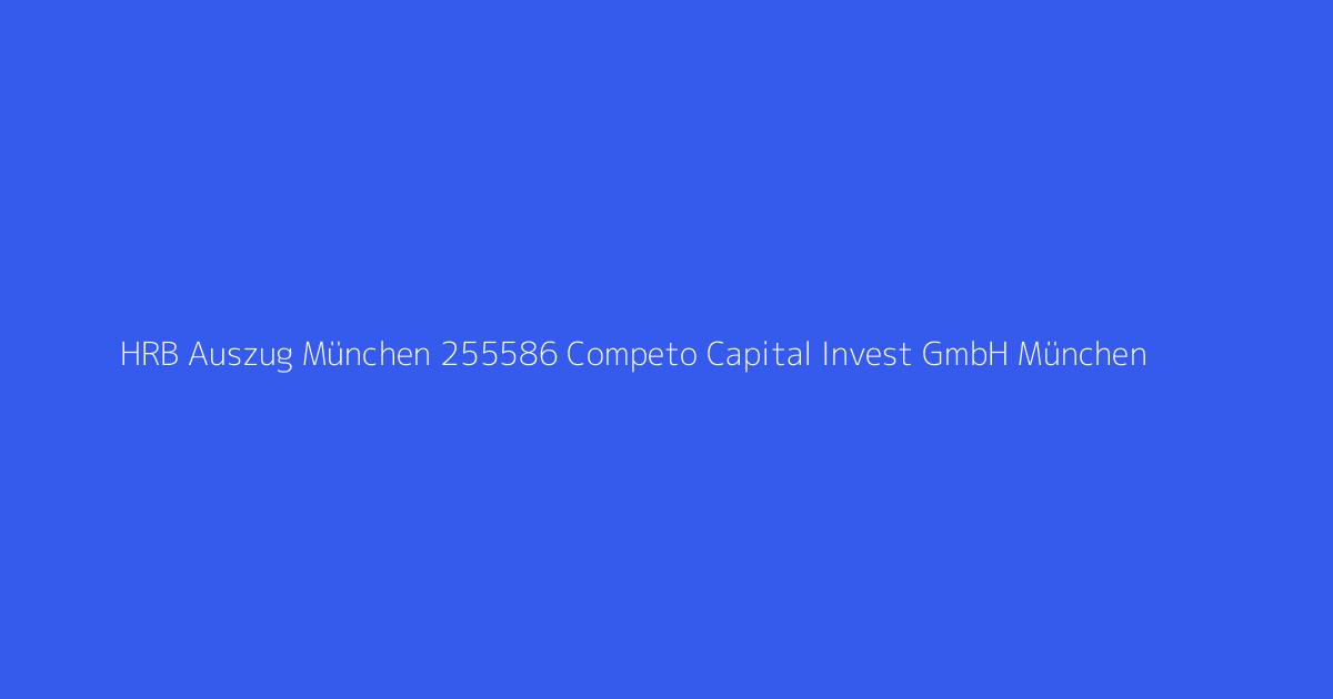 HRB Auszug München 255586 Competo Capital Invest GmbH München